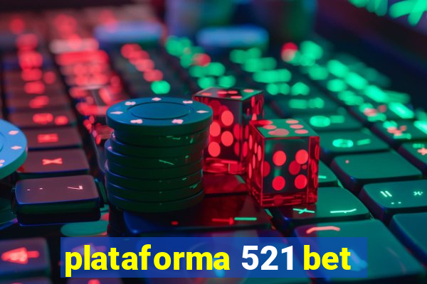 plataforma 521 bet